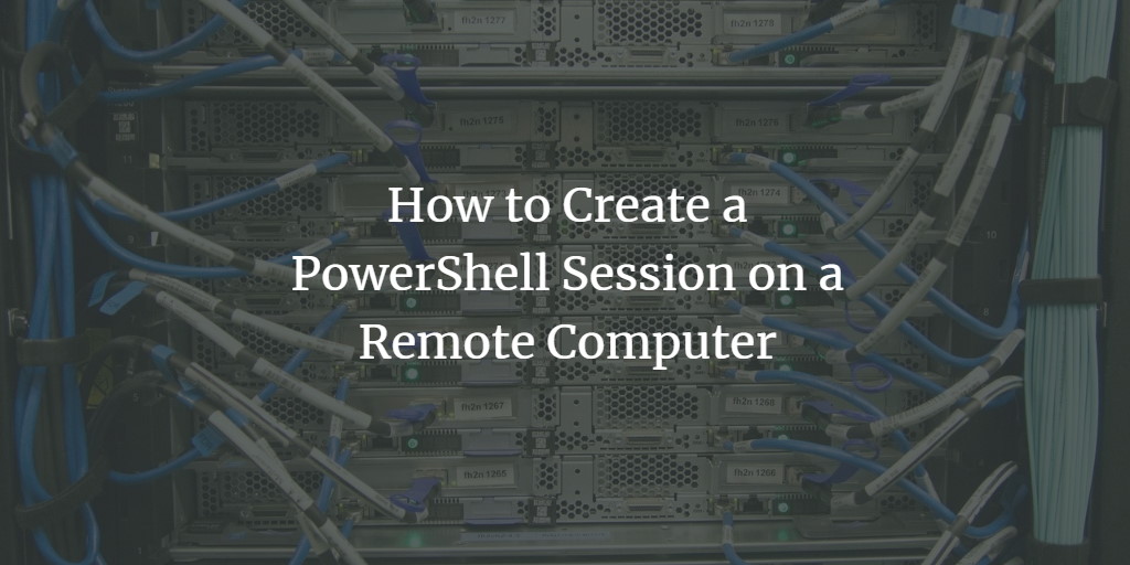PowerShell Remote Session