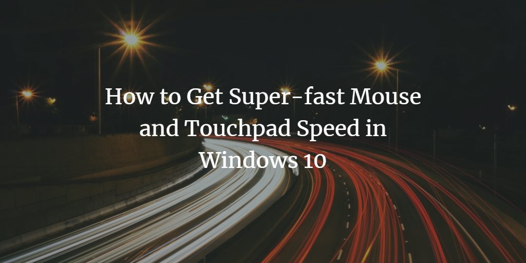 Speed up Windows Mouse and Touchpad