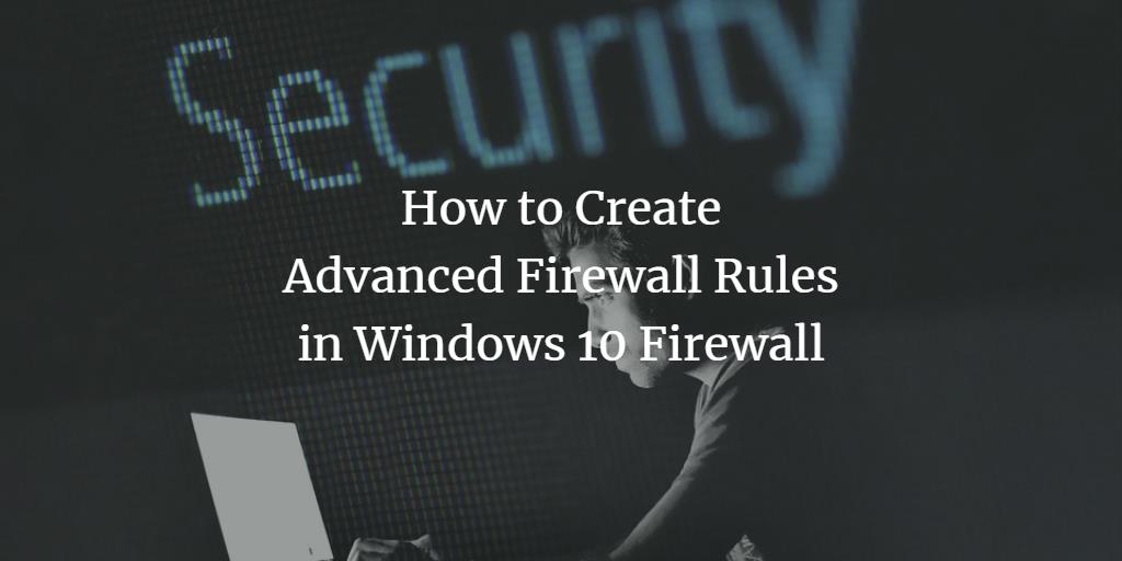 Windows Advanced Firewall Rules