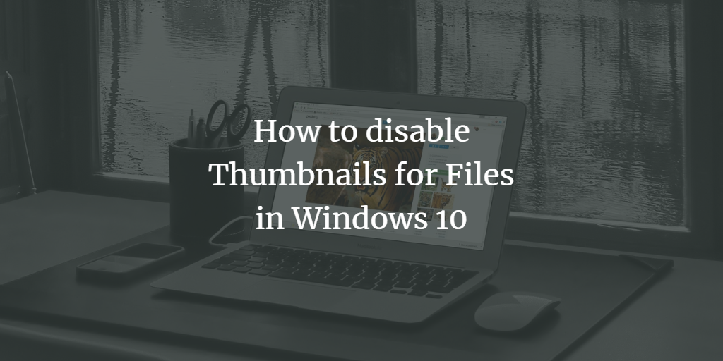 Disable Windows File Thumbnails